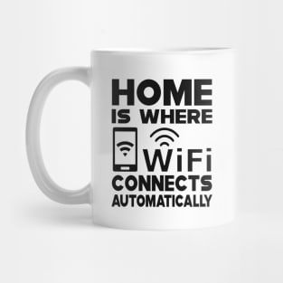 Wifi - Home is where wifi connects automatically Mug